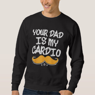 Your Dad Is My Cardio Fitness Health Exercise Nutr Lång Ärmad Tröja