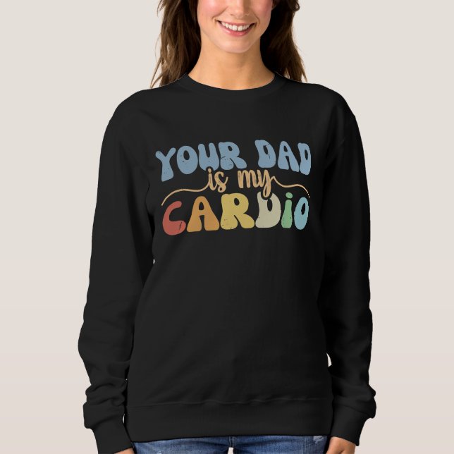 Your Dad Is My Cardio Retro Groovy  Women Girls T Shirt (Framsida)
