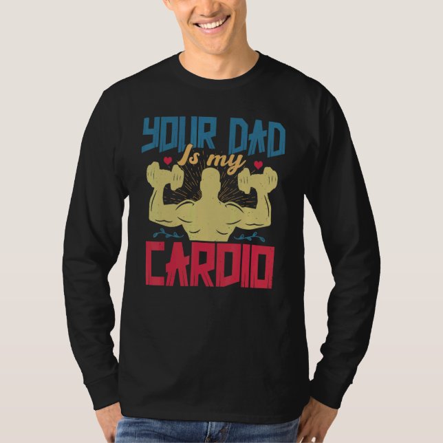Your Dad Is My Cardio  Saying Romantic Relationshi T Shirt (Framsida)