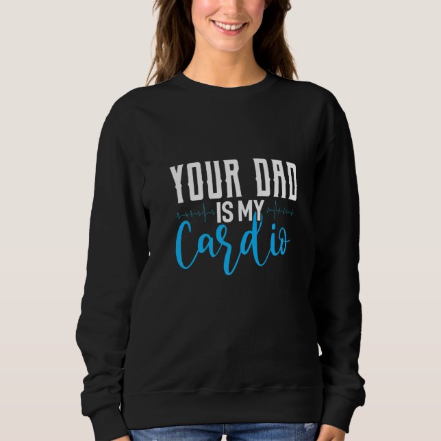 Your Dad Is My Cardio Saying Sarcastic T Shirt (Framsida)
