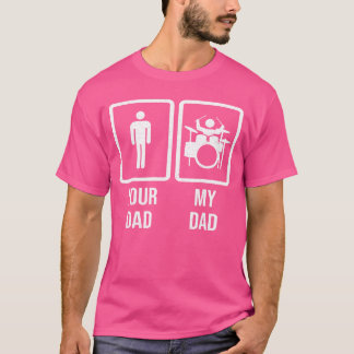 Your Dad My Dad Drummer Drum Player Father friends T Shirt