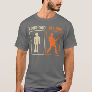 Your Dad My Dad Funny Guitar Guitarist Rock Father T Shirt