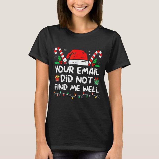 Your Email Did Not Find Me Well Christmas Xmas Off T Shirt (Framsida)
