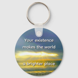"Your Existence Makes the World a Brighter Place" Nyckelring