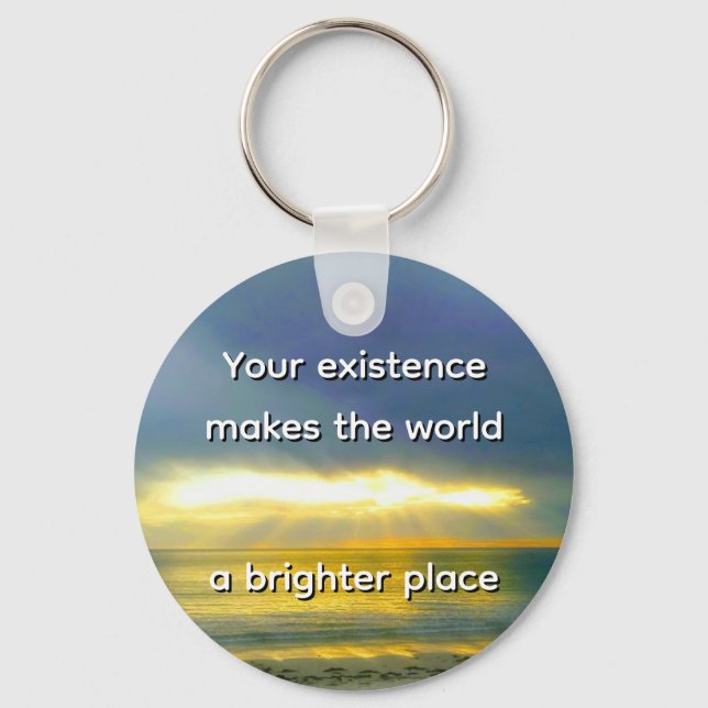 "Your Existence Makes the World a Brighter Place" Nyckelring (Framsida)