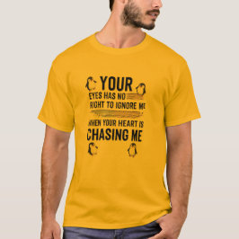 Your Eyes Has No Right To Ignore Me – Funny Pengui T Shirt