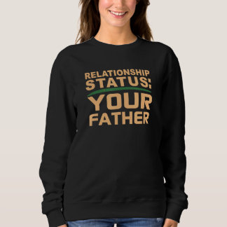 Your Father Relationship Dad Status Single Dating  T Shirt