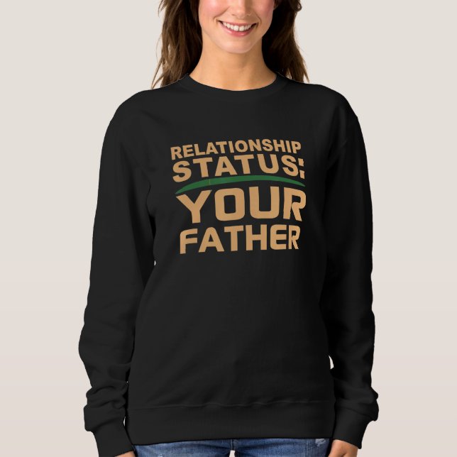 Your Father Relationship Dad Status Single Dating  T Shirt (Framsida)