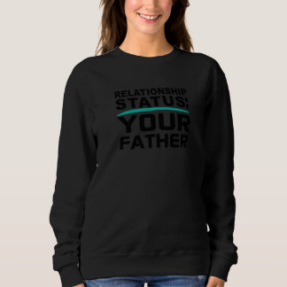 Your Father Relationship Dad Status Single Dating  T Shirt