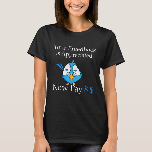 Your feedback is appreciated now pay 8 1 t shirt (Framsida)