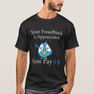 Your feedback is appreciated now pay 8 1 t shirt