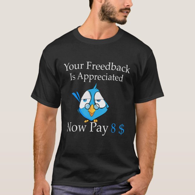 Your feedback is appreciated now pay 8 1 t shirt (Framsida)