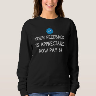 Your Feedback Is Appreciated Now Pay 8 Dollars 8 9 T Shirt