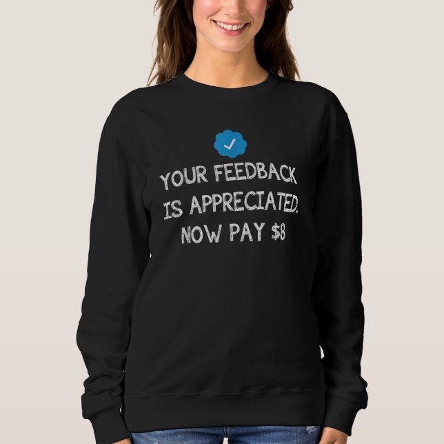Your Feedback Is Appreciated Now Pay 8 Dollars 8 9 T Shirt (Framsida)