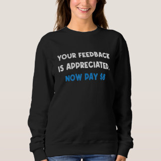 Your Feedback is Appreciated Now pay 8  Quote T Shirt