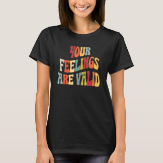 Your Feelings Are Valid Cute Retro Mental Health A T Shirt