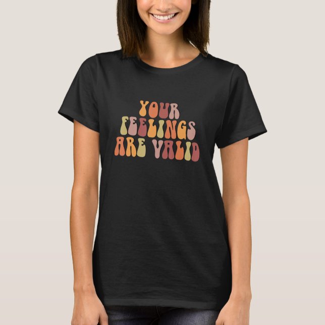 Your Feelings Are Valid Mental Health Awareness Re T Shirt (Framsida)