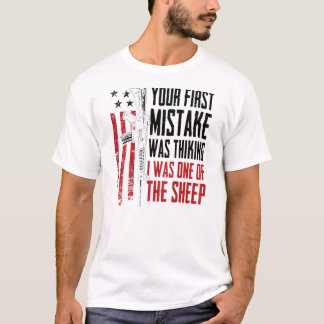 Your First Mistake Thinking I Was One Of The Sheep T Shirt