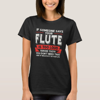 Your Flute Is Too Loud Musician Flutes Player Musi T Shirt