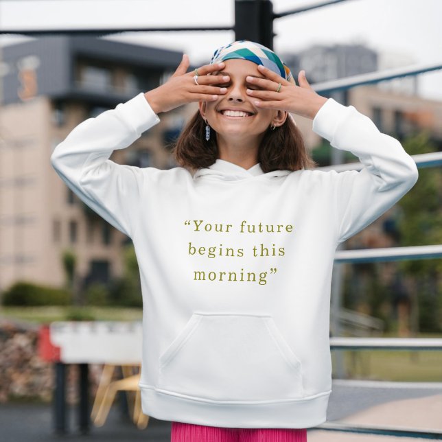 Your Future Begins This Morning Minimal Quote Hood Hoodie (Skapare uppladdad)