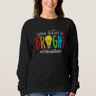 Your Future Is Bright 5th Grade Teacher T Shirt