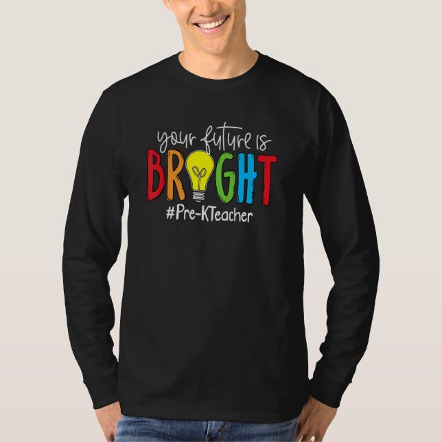 Your Future Is Bright Pre K Teacher T Shirt (Framsida)