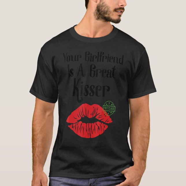 Your Girlfriend Is A Great Kisser   Quote T Shirt (Framsida)