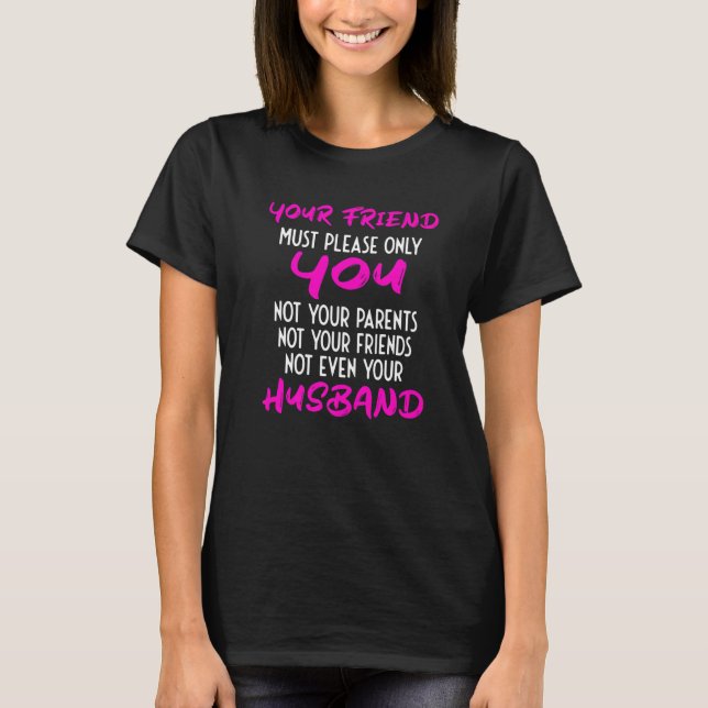 Your Girlfriend Just Needs To Please You  Relation T Shirt (Framsida)