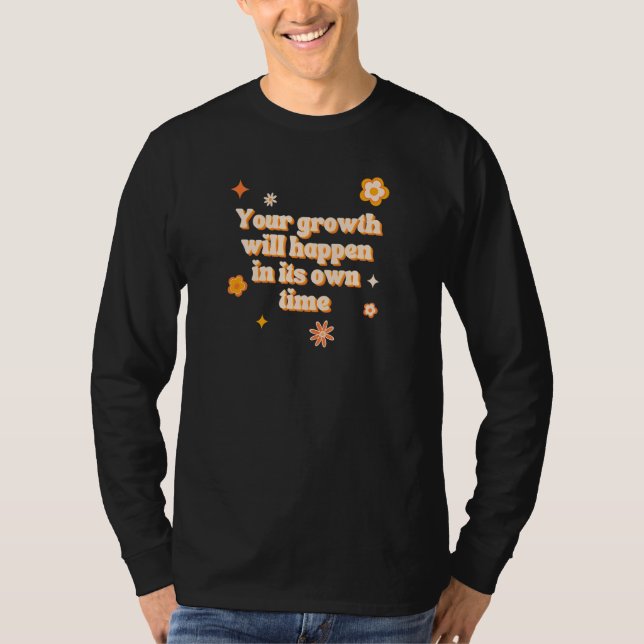 Your Growth Will Happen In Its Own Time Affirmatio T Shirt (Framsida)