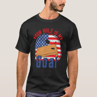 Your Hole Is My Goal American Flag Cornhole T Shirt