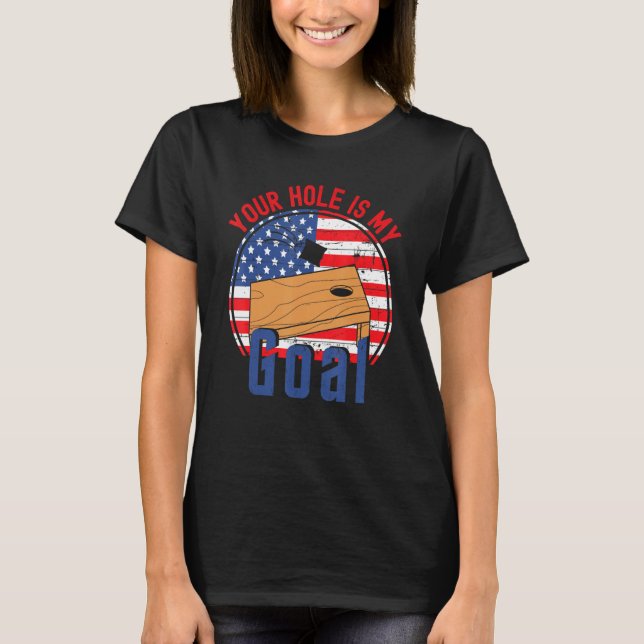 Your Hole Is My Goal American Flag Cornhole T Shirt (Framsida)