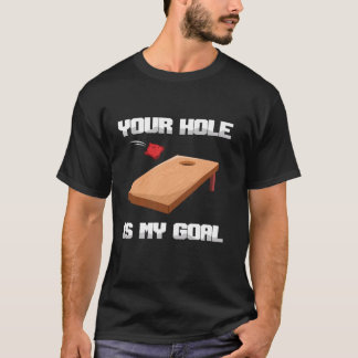 Your Hole Is My Goal Bean Sand Bag Toss Cornhole T Shirt