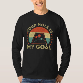 Your Hole Is My Goal Cornhole Dad Cornhole Champio T Shirt