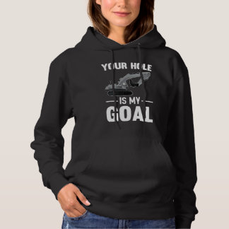 Your Hole Is My Goal Digger Machine T Shirt