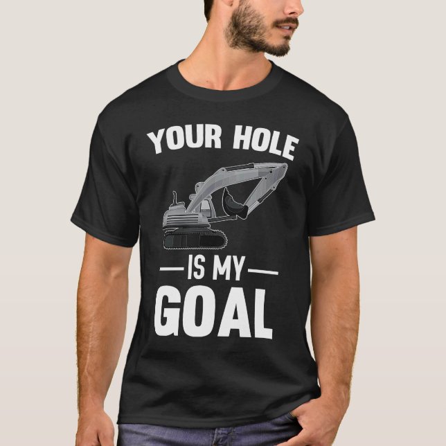 Your Hole Is My Goal Digger Machine T Shirt (Framsida)
