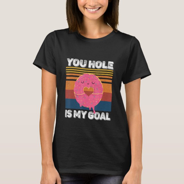 Your Hole Is My Goal  Donut Hole T Shirt (Framsida)