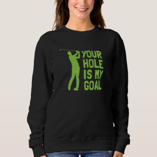 Your Hole Is My Goal Golf Golfing T Shirt