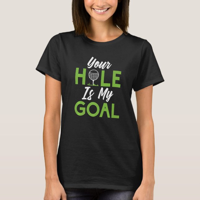 Your Hole is my Goal  Mini Golf T Shirt (Framsida)