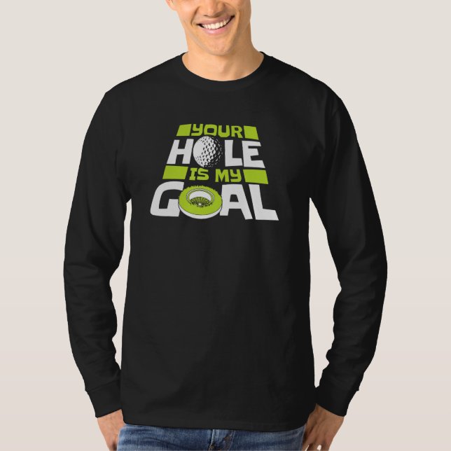 Your Hole Is My Goal Player Pro Golfer Golfing Leg T Shirt (Framsida)