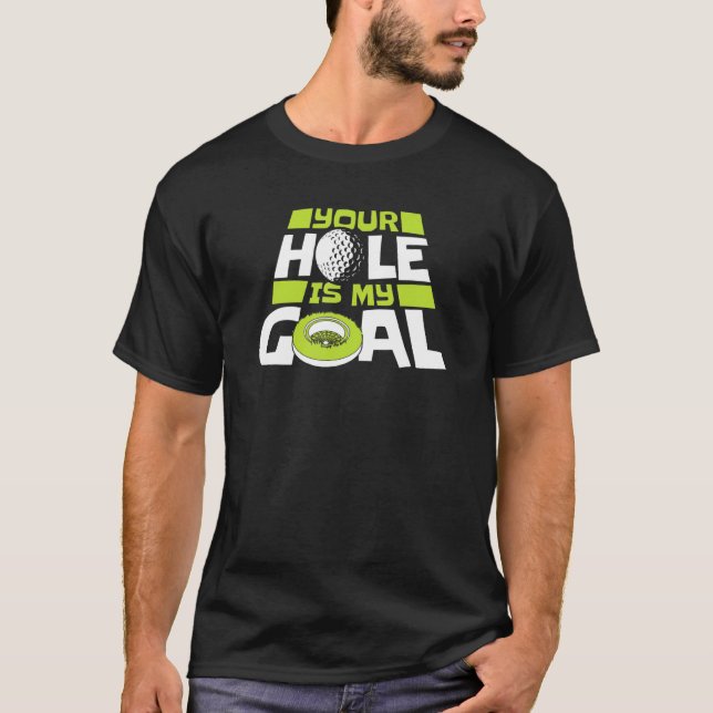 Your Hole Is My Goal Player Pro Golfer Golfing Leg T Shirt (Framsida)