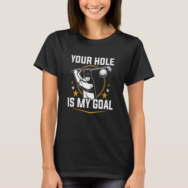Your Hole is My Goal T Shirt (Framsida)