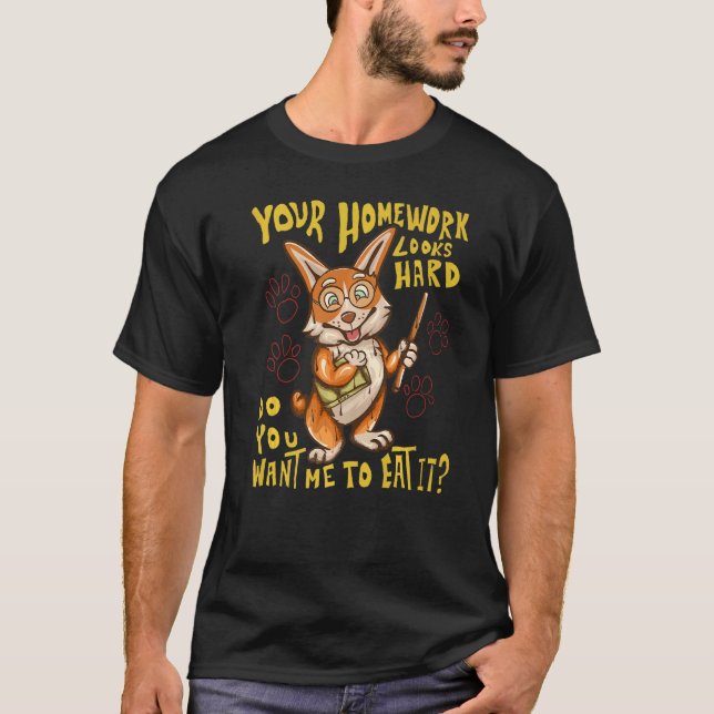 Your Homework Looks Hard  Do You Want Me To Eat It T Shirt (Framsida)