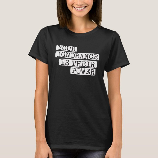 Your Ignorance is Their Power Corruption T Shirt (Framsida)