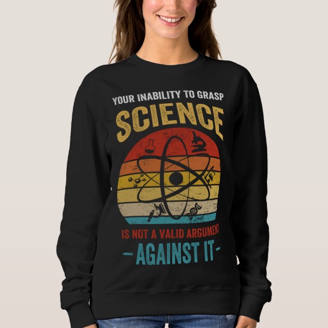 Your Inability To Grasp Science Is Not A Valid Arg T Shirt (Framsida)