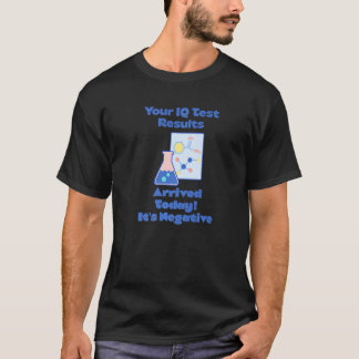 Your Iq Test Result Arrived It's Negative Science  T Shirt