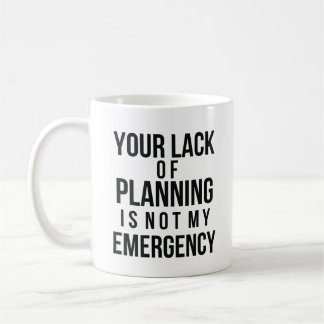 Your Lack of Planning coffee mug Kaffemugg