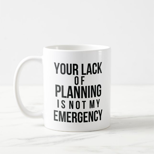 Your Lack of Planning coffee mug Kaffemugg (Vänster)