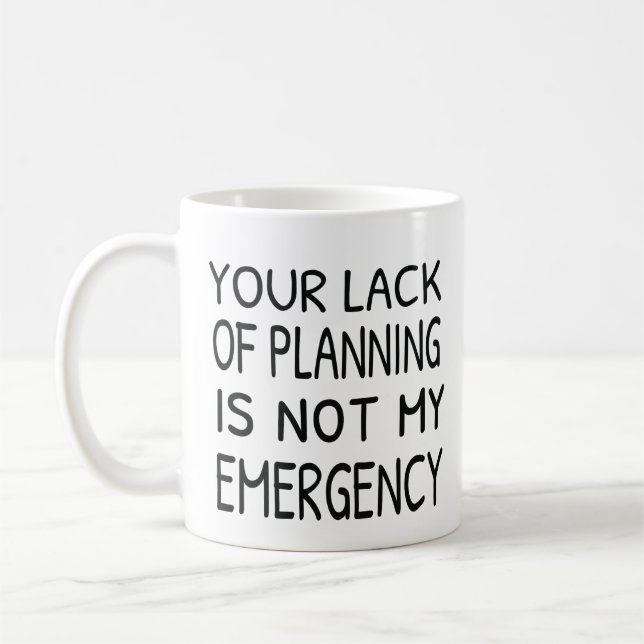 Your lack of planning is not my emergency coffee kaffemugg (Vänster)