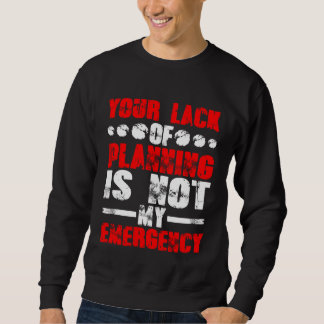 Your Lack Of Planning Is Not My Emergency Lång Ärmad Tröja
