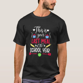 Your Last Meal Lunch Lady Last Day of School Lunch T Shirt